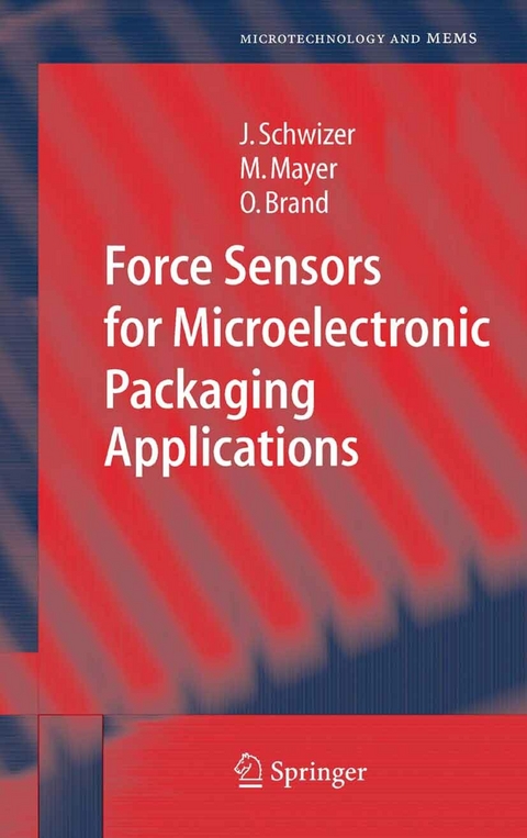 Force Sensors for Microelectronic Packaging Applications - J&uuml;rg Schwizer, Michael Mayer, Oliver Brand