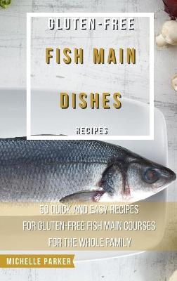 Gluten Free Fish Main Dishes Recipes - Michelle Parker