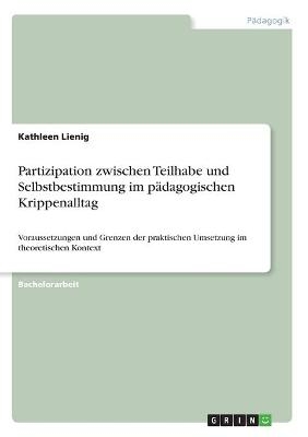 Partizipation zwischen Teilhabe und Selbstbestimmung im pädagogischen Krippenalltag
