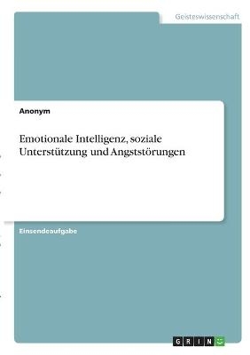 Emotionale Intelligenz, soziale Unterst&Atilde;&frac14;tzung und Angstst&Atilde;&para;rungen -  Anonym