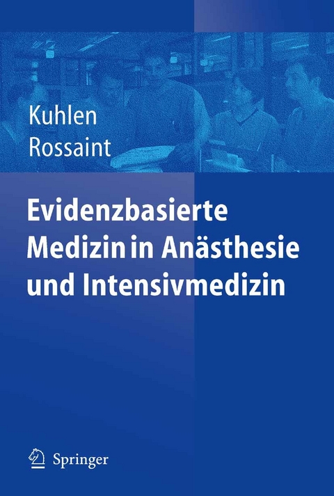 Evidenzbasierte Medizin in An&auml;sthesie und Intensivmedizin - R. Kuhlen, R. Rossaint