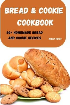 Bread & Cookie Cookbook -  Amelia Reyes