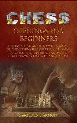 Chess Openings for Beginners - Harrison Harmon