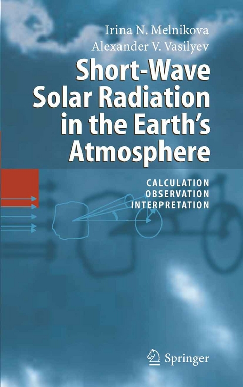 Short-Wave Solar Radiation in the Earth's Atmosphere - Irina N. Melnikova, Alexander V. Vasilyev