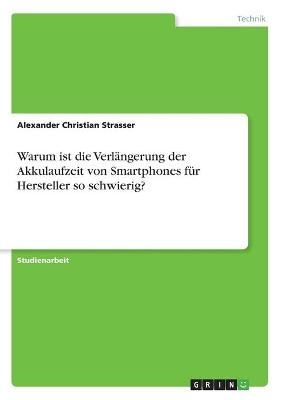 Warum ist die Verl&Atilde;&curren;ngerung der Akkulaufzeit von Smartphones f&Atilde;&frac14;r Hersteller so schwierig? - Alexander Christian Strasser