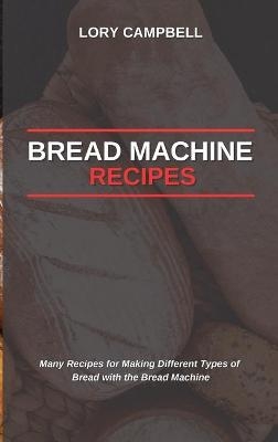 Bread Machine Recipes - Lory Campbell