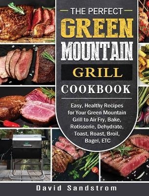 The Perfect Green Mountain Grill Cookbook - David Sandstrom