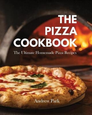 The Pizza Cookbook - Andrew Park