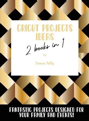 Cricut Project Ideas 2 Books in 1