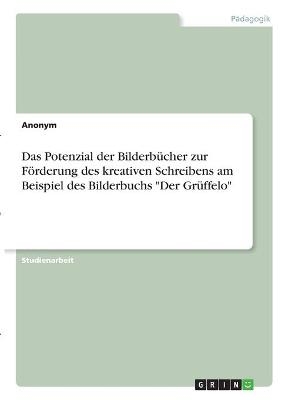 Das Potenzial der Bilderbücher zur Förderung des kreativen Schreibens am Beispiel des Bilderbuchs 