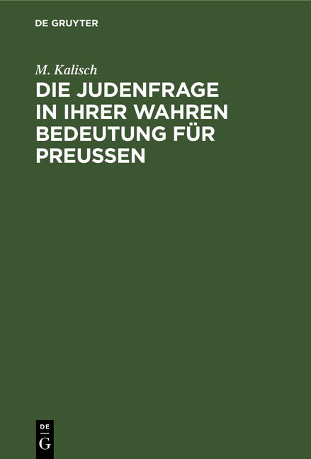 Die Judenfrage in ihrer wahren Bedeutung f&uuml;r Preu&szlig;en - M. Kalisch
