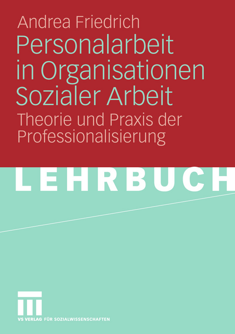 Personalarbeit in Organisationen Sozialer Arbeit - Andrea Friedrich