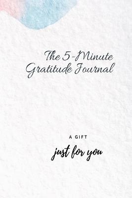 The 5- Minute Gratitude Journal