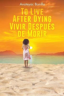 To Live After Dying - Anateyac Bonilla