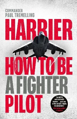 Harrier: How To Be a Fighter Pilot - Paul Tremelling