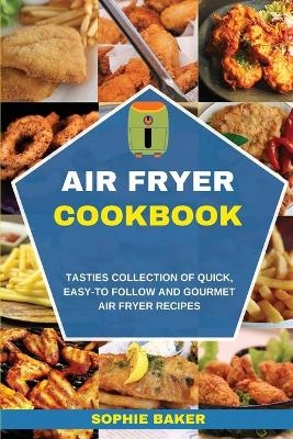 Air Fryer Cookbook - Sophie Baker
