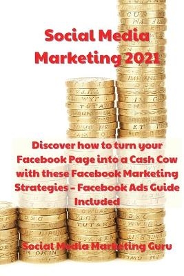 Social Media Marketing 2021 -  Social Media Marketing Guru