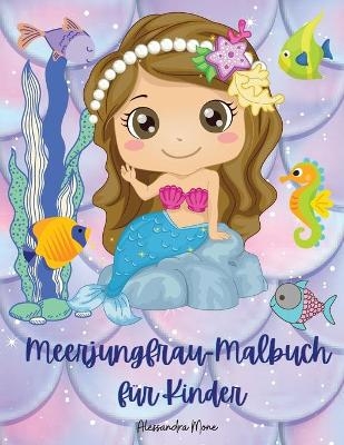 Meerjungfrau-Malbuch f&uuml;r Kinder - Alessandra Mone