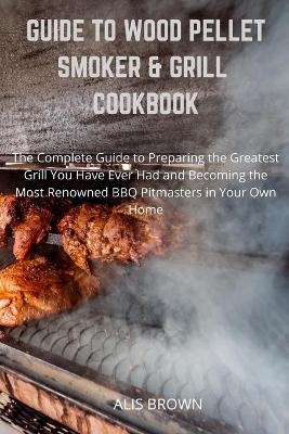 Guide to Wood Pellet Smoker & Grill Cookbook
