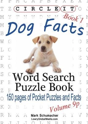 Circle It, Dog Facts, Book 1, Pocket Size, Word Search, Puzzle Book -  Lowry Global Media LLC, Mark Schumacher
