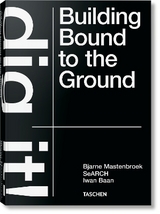 Bjarne Mastenbroek. Dig it! Building Bound to the Ground - Bjarne Mastenbroek