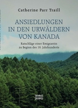 Ansiedlungen in den Urw&auml;ldern von Kanada - Catherine Parr Traill