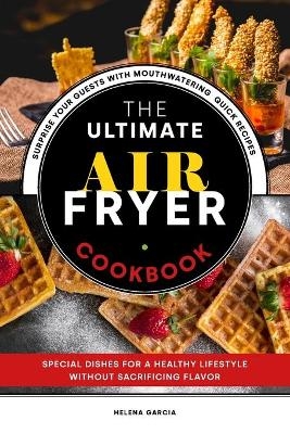 The Ultimate Air Fryer Cookbook - Helena Garcia