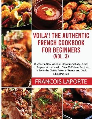 Voilà! The Authentic French Cookbook For Beginners (Vol. 3)
