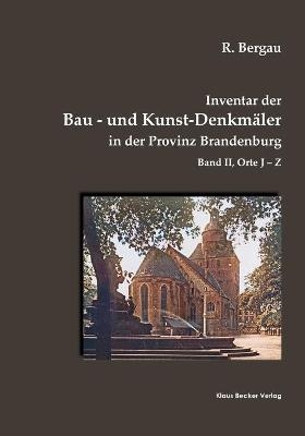 Inventar der Bau- und Kunst-DenkmÃ¤ler in der Provinz Brandenburg, Band II - Friedrich Rudolf Bergau