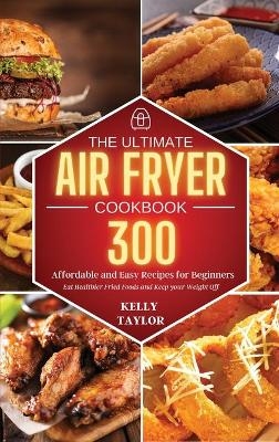 The Ultimate Air Fryer Cookbook - Kelly Taylor