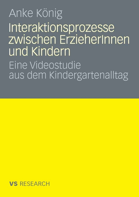 Interaktionsprozesse zwischen ErzieherInnen und Kindern - Anke K&ouml;nig
