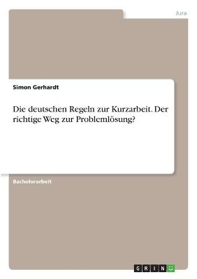 Die deutschen Regeln zur Kurzarbeit. Der richtige Weg zur ProblemlÃ¶sung?