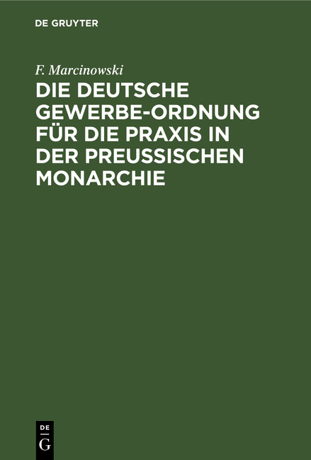 Die Deutsche Gewerbe-Ordnung f&uuml;r die Praxis in der Preussischen Monarchie - F. Marcinowski