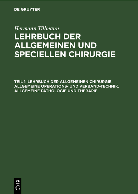 Hermann Tillmann: Lehrbuch der allgemeinen und speciellen Chirurgie / Lehrbuch der allgemeinen Chirurgie. Allgemeine Operations- und Verband-Technik. Allgemeine Pathologie und Therapie - Hermann Tillmann