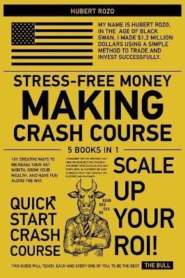 Stress-Free Money Making Crash Course [5 in 1] - Hubert Rozo