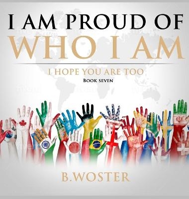 I Am Proud of Who I Am - B. Woster