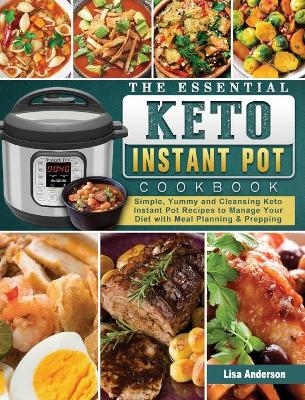 The Essential Keto Instant Pot Cookbook - Lisa Anderson