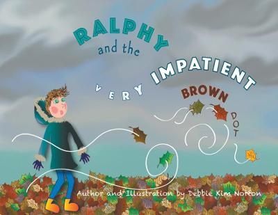 Ralphy and the Very Impatient Brown Dot - Debbie Kim Norton