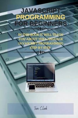 JavaScript Programming for Beginners - Tom Clark
