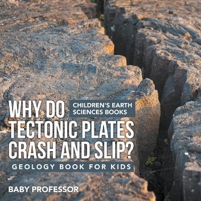Why Do Tectonic Plates Crash and Slip? Geology Book for Kids Children's Earth Sciences Books -  Baby Professor
