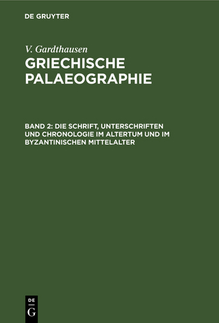 V. Gardthausen: Griechische Palaeographie / Die Schrift, Unterschriften und Chronologie im Altertum und im byzantinischen Mittelalter