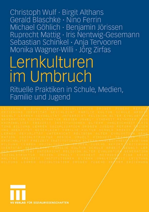 Lernkulturen im Umbruch - Christoph Wulf, Birgit Althans, Gerald Blaschke, Nino Ferrin, Michael G&ouml;hlich, Benjamin J&ouml;rissen, Ruprecht Mattig, Iris Nentwig-Gesemann, Sebastian Schinkel, Anja Tervooren, Monika Wagner-Willi, J&ouml;rg Zirfas