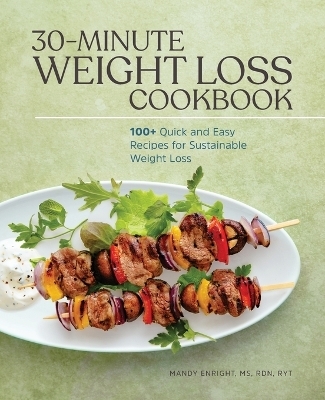 30-Minute Weight Loss Cookbook - Mandy Enright MS RYT  RDN
