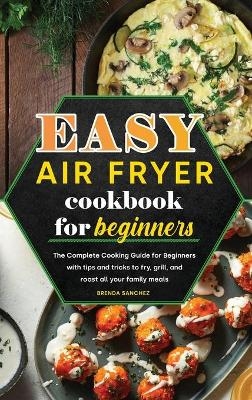 Easy Air Fryer Cookbook for Beginners - Brenda Sanchez