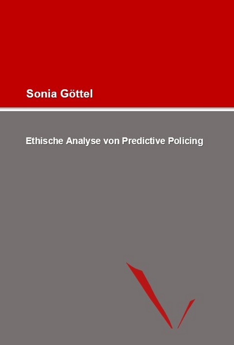 Ethische Analyse von Predictive Policing - Sonia Göttel