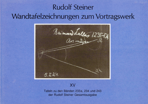 Wandtafelzeichnungen zum Vortragswerk, Bd. XV - Rudolf Steiner