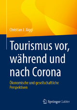 Tourismus vor, w&auml;hrend und nach Corona - Christian J. J&auml;ggi