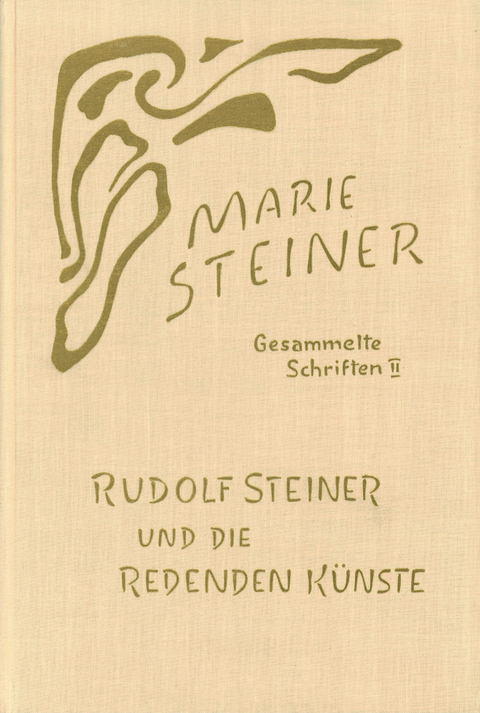 Rudolf Steiner und die Redenden K&uuml;nste - Marie Steiner
