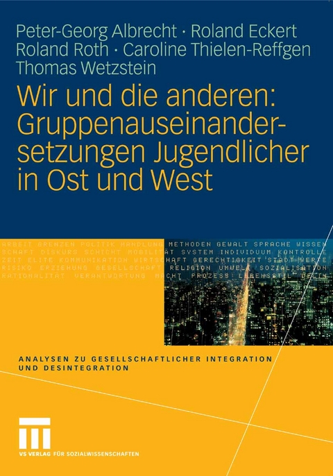 Wir und die anderen: Gruppenauseinandersetzungen Jugendlicher in Ost und West - Peter-Georg Albrecht, Roland Eckert, Roland Roth, Caroline Thielen-Reffgen, Thomas Wetzstein