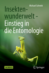 Insektenwunderwelt - Einstieg in die Entomologie - Michael Schmitt